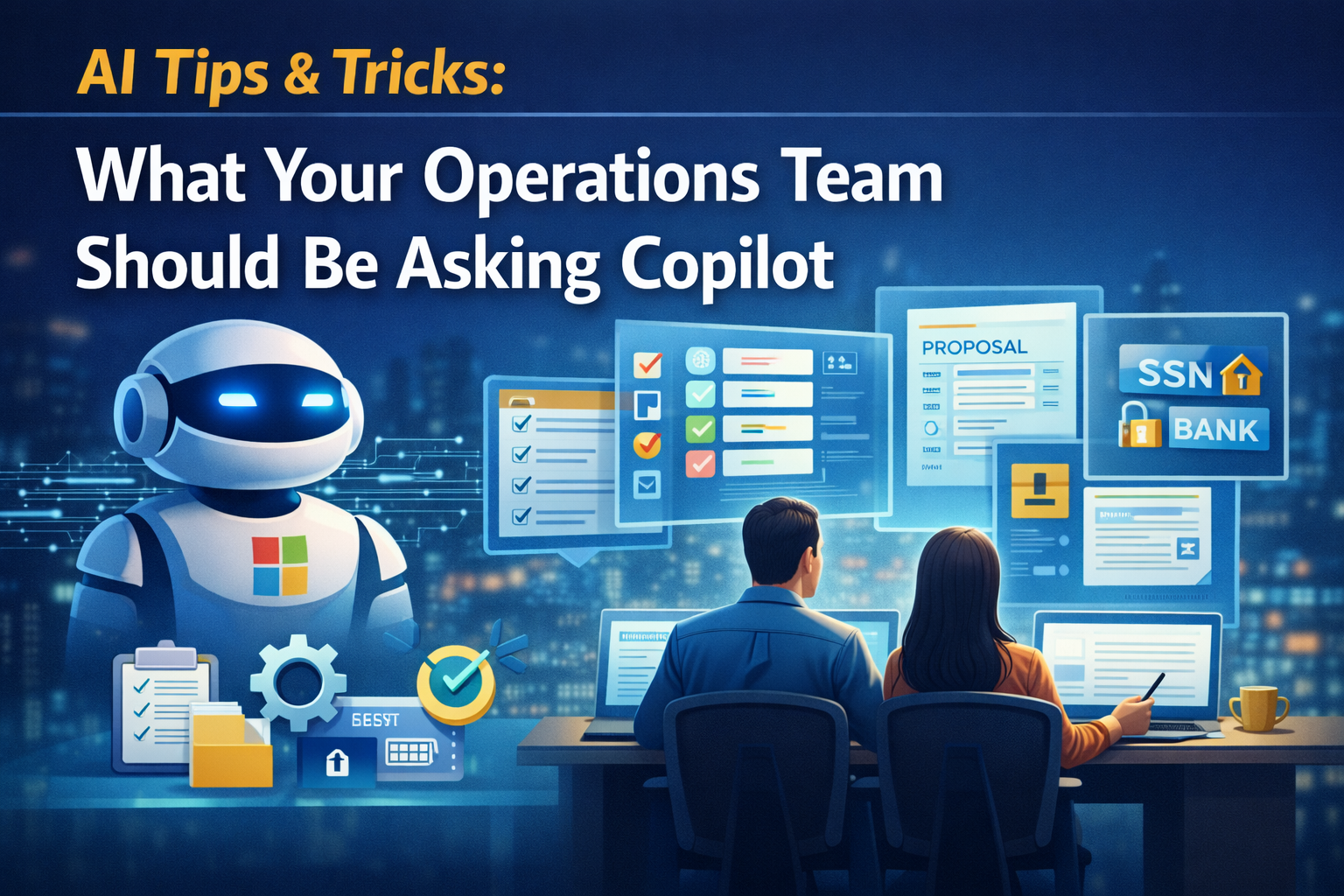 Two operations professionals seated at a desk reviewing digital dashboards with task lists, proposals, SOP documents, and sensitive data indicators, while a friendly AI assistant stands nearby, symbolizing Microsoft Copilot supporting structured workflows and operational efficiency within a secure Microsoft 365 environment.